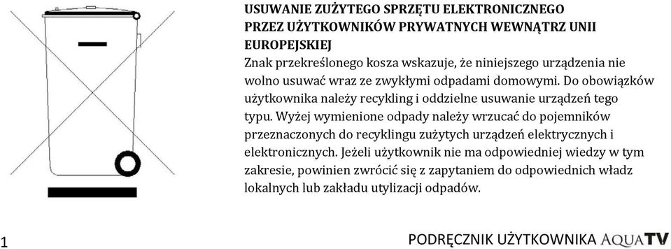 Wyżej wymienione odpady należy wrzucać do pojemników przeznaczonych do recyklingu zużytych urządzeń elektrycznych i elektronicznych.