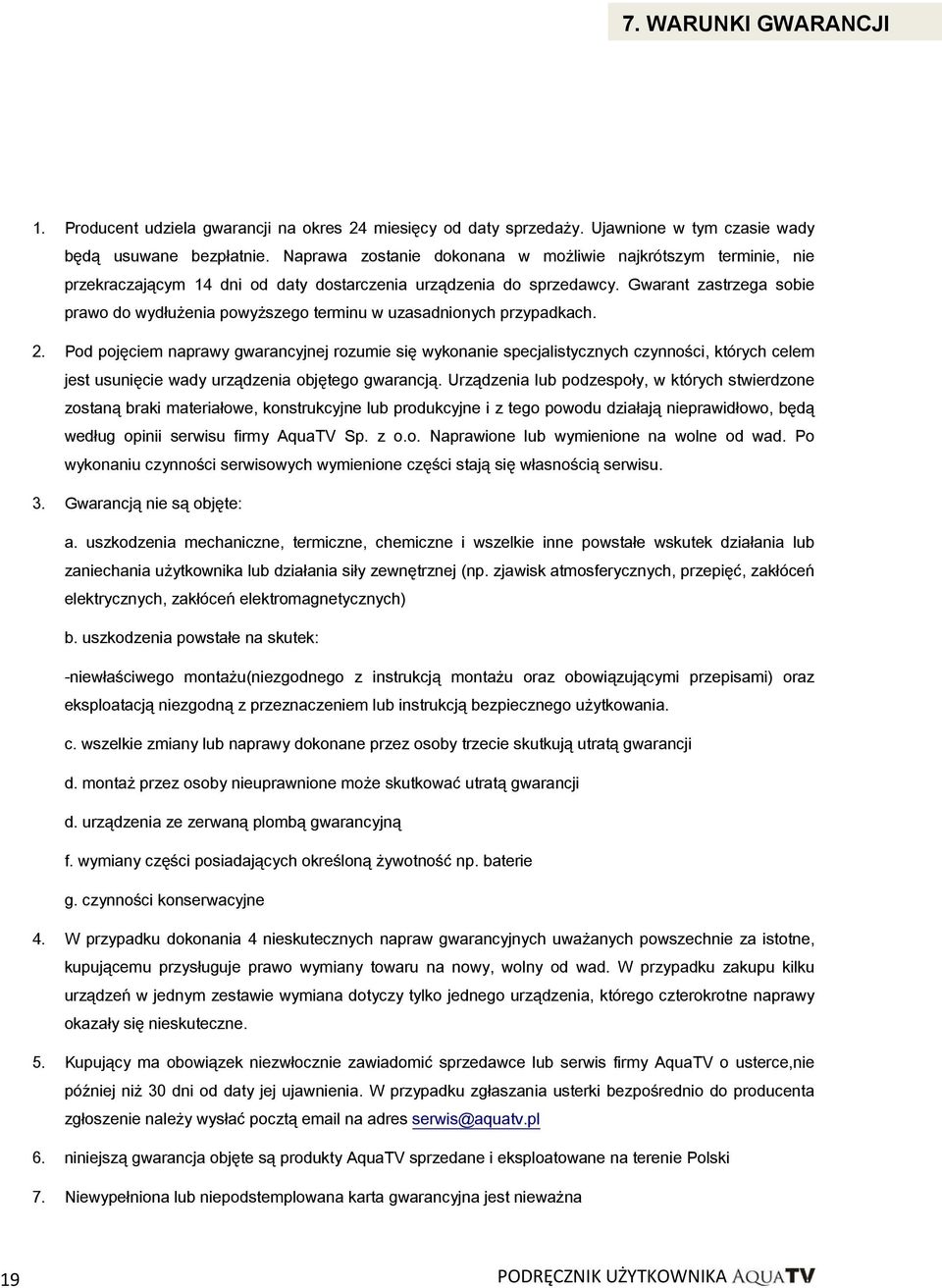Gwarant zastrzega sobie prawo do wydłużenia powyższego terminu w uzasadnionych przypadkach. 2.
