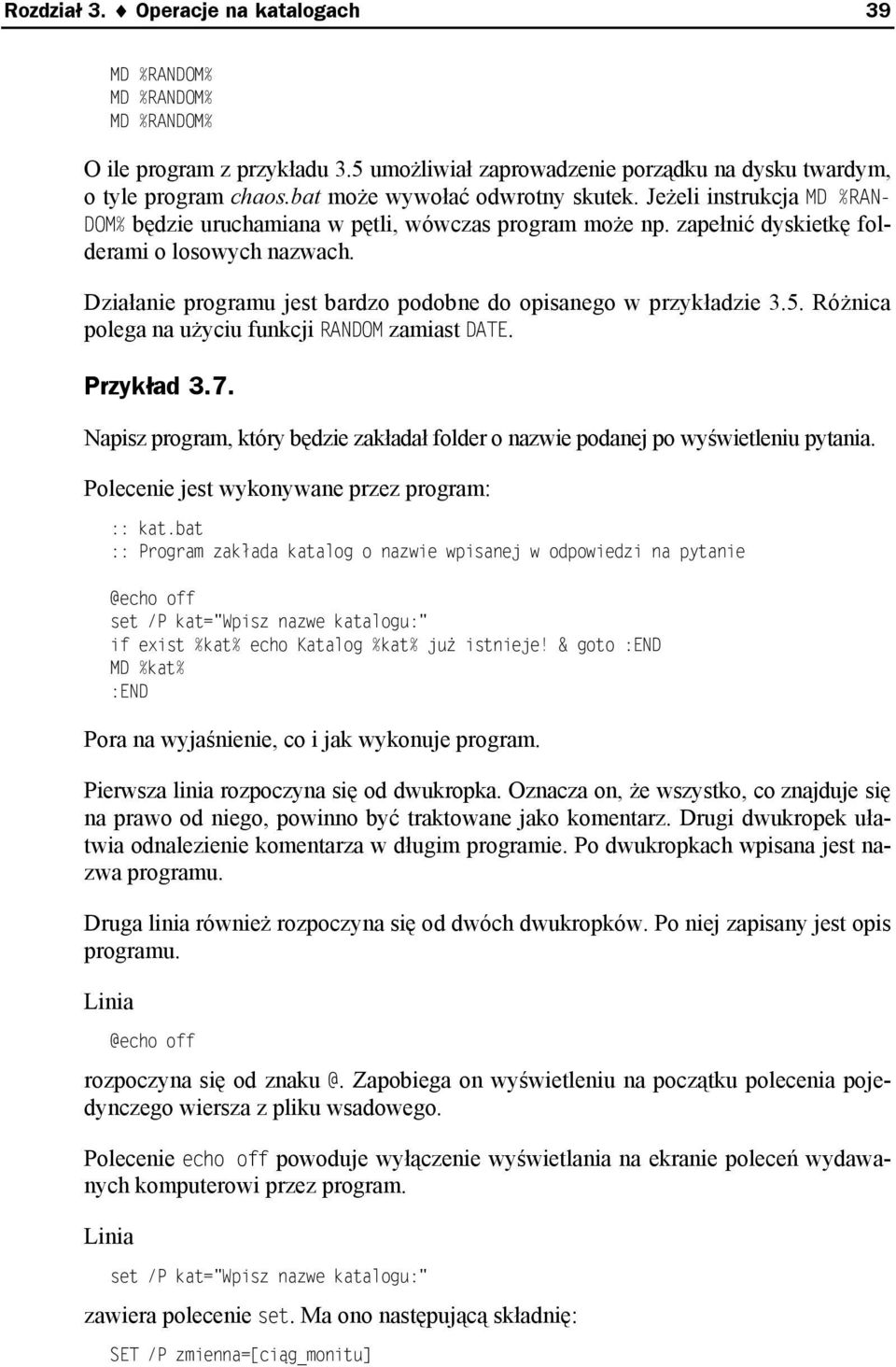 Działanie programu jest bardzo podobne do opisanego w przykładzie 3.5. Różnica polega na użyciu funkcji RANDOM zamiast DATE. Przykład 3.7.