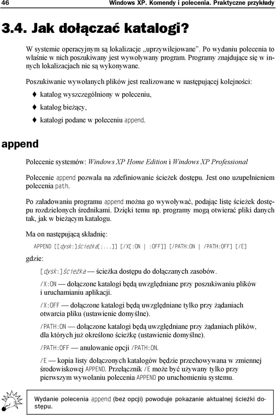 Poszukiwanie wywołanych plików jest realizowane w następującej kolejności: katalog wyszczególniony w poleceniu, katalog bieżący, katalogi podane w poleceniu append.