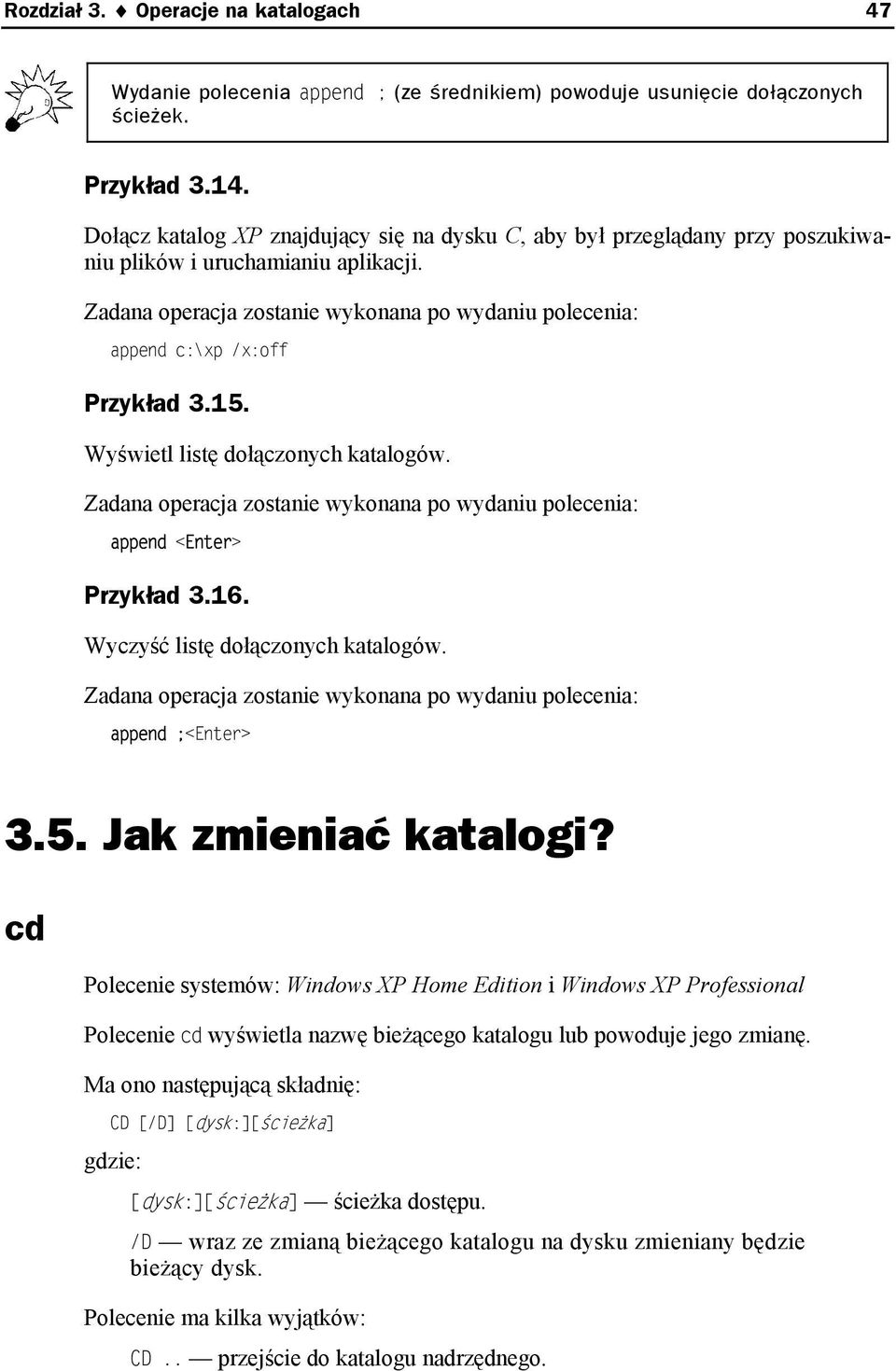 Zadana operacja zostanie wykonana po wydaniu polecenia: append c:\xp /x:off Przykład 3.15. Wyświetl listę dołączonych katalogów.