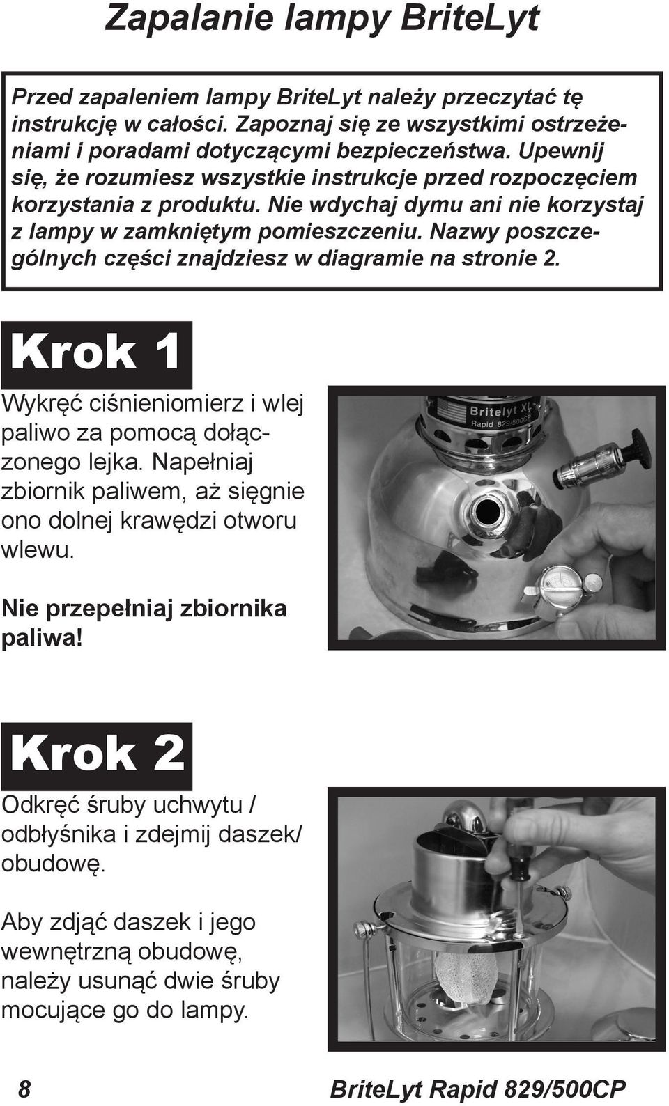 Nazwy poszczególnych części znajdziesz w diagramie na stronie 2. Krok 1 Wykręć ciśnieniomierz i wlej paliwo za pomocą dołączonego lejka.