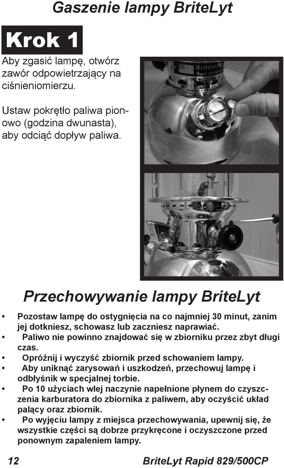 Paliwo nie powinno znajdować się w zbiorniku przez zbyt długi czas. Opróżnij i wyczyść zbiornik przed schowaniem lampy.