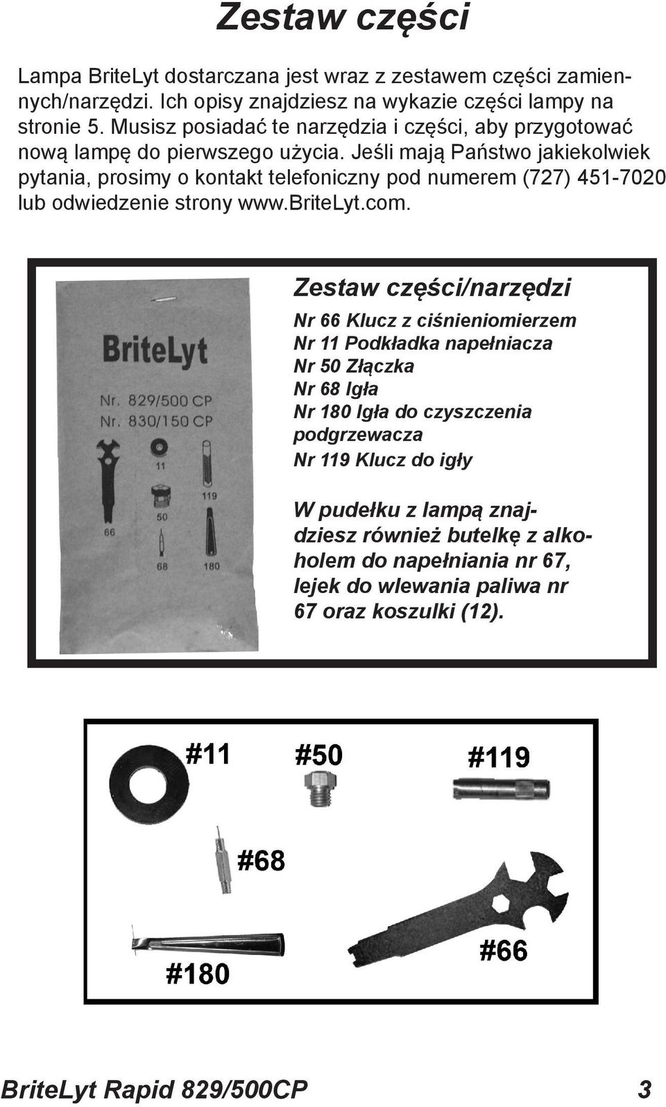 Jeśli mają Państwo jakiekolwiek pytania, prosimy o kontakt telefoniczny pod numerem (727) 451-7020 lub odwiedzenie strony www.britelyt.com.