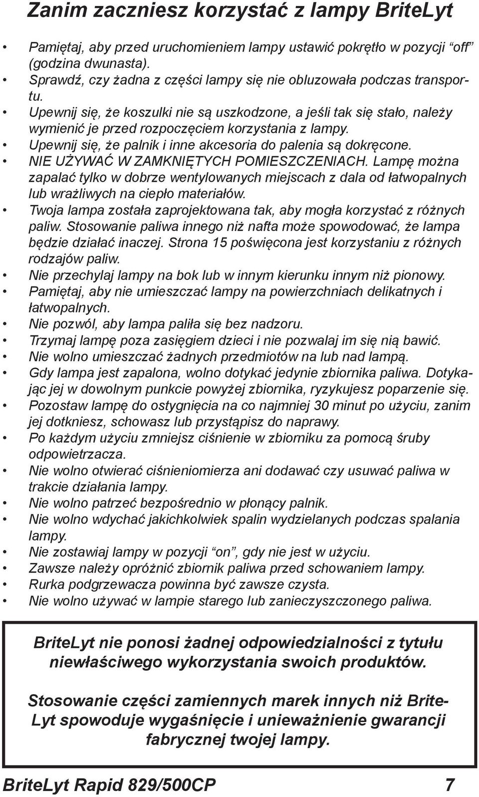 Upewnij się, że palnik i inne akcesoria do palenia są dokręcone. NIE UŻYWAĆ W ZAMKNIĘTYCH POMIESZCZENIACH.