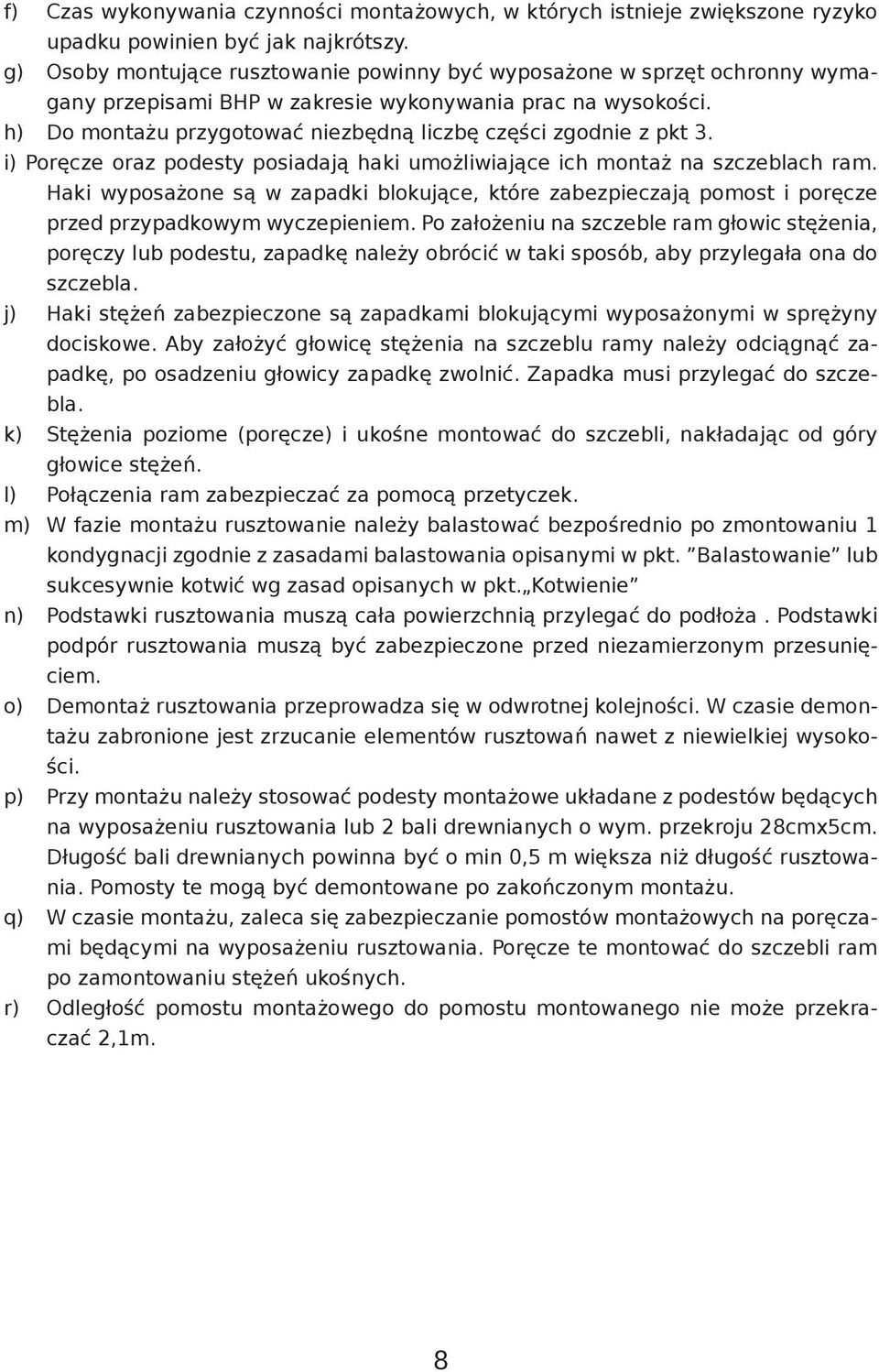 h) Do montażu przygotować niezbędną liczbę części zgodnie z pkt 3. i) Poręcze oraz podesty posiadają haki umożliwiające ich montaż na szczeblach ram.