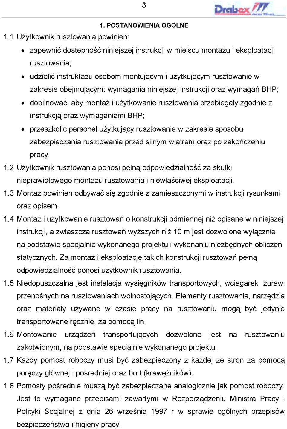 obejmującym: wymagania niniejszej instrukcji oraz wymagań BHP; dopilnować, aby montaż i użytkowanie rusztowania przebiegały zgodnie z instrukcją oraz wymaganiami BHP; przeszkolić personel użytkujący