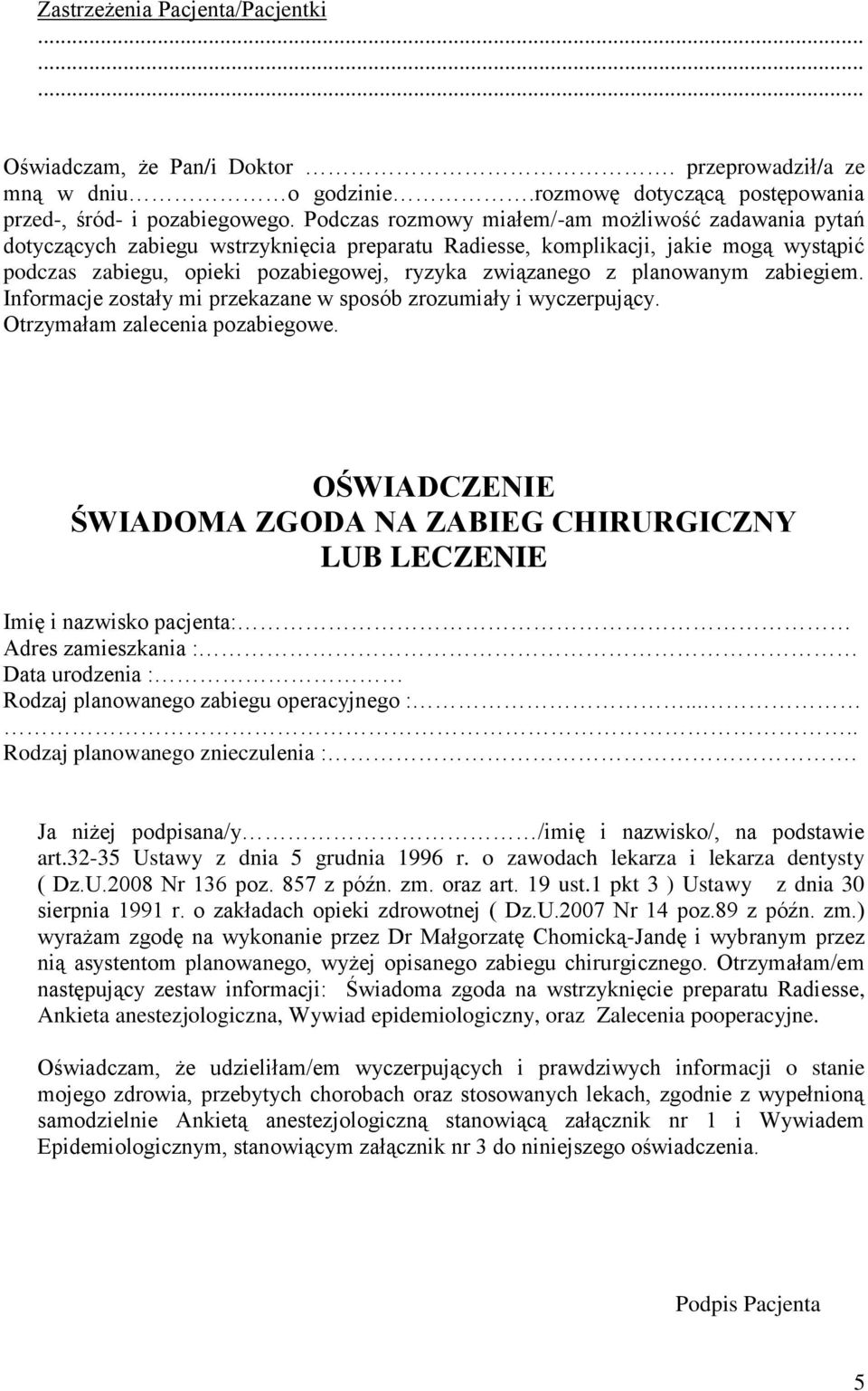 planowanym zabiegiem. Informacje zostały mi przekazane w sposób zrozumiały i wyczerpujący. Otrzymałam zalecenia pozabiegowe.