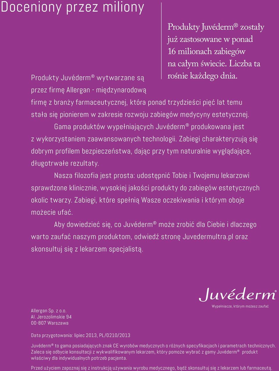 Gama produktów wypełniających Juvéderm produkowana jest z wykorzystaniem zaawansowanych technologii.