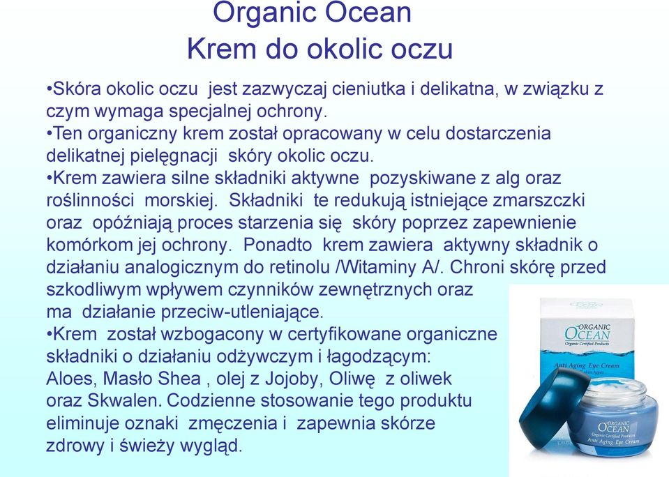 Składniki te redukują istniejące zmarszczki oraz opóźniają proces starzenia się skóry poprzez zapewnienie komórkom jej ochrony.