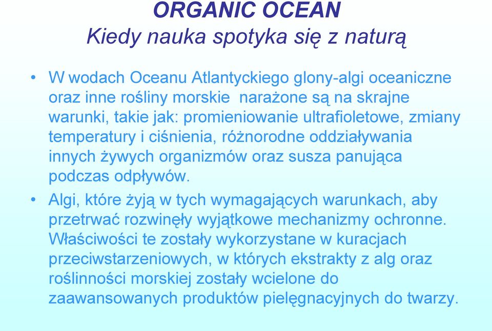 podczas odpływów. Algi, które żyją w tych wymagających warunkach, aby przetrwać rozwinęły wyjątkowe mechanizmy ochronne.