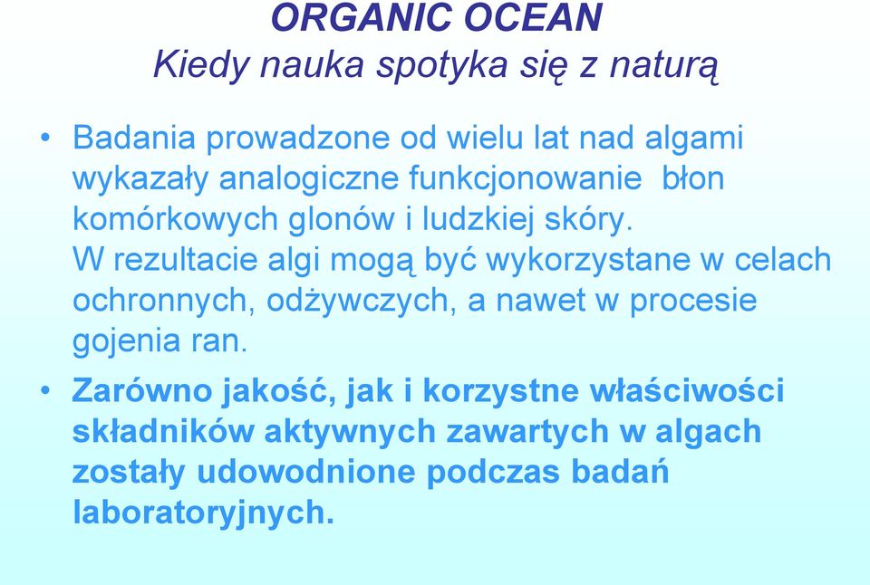 W rezultacie algi mogą być wykorzystane w celach ochronnych, odżywczych, a nawet w procesie gojenia