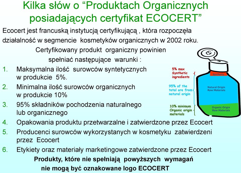 95% składników pochodzenia naturalnego lub organicznego 4. Opakowania produktu przetwarzalne i zatwierdzone przez Ecocert 5.