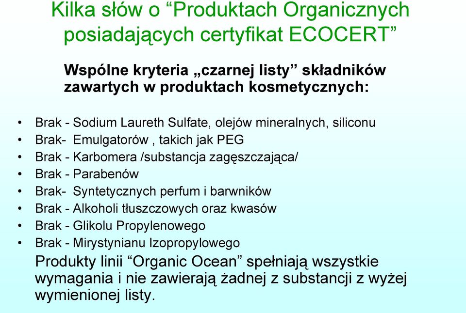 zagęszczająca/ Brak - Parabenów Brak- Syntetycznych perfum i barwników Brak - Alkoholi tłuszczowych oraz kwasów Brak - Glikolu Propylenowego