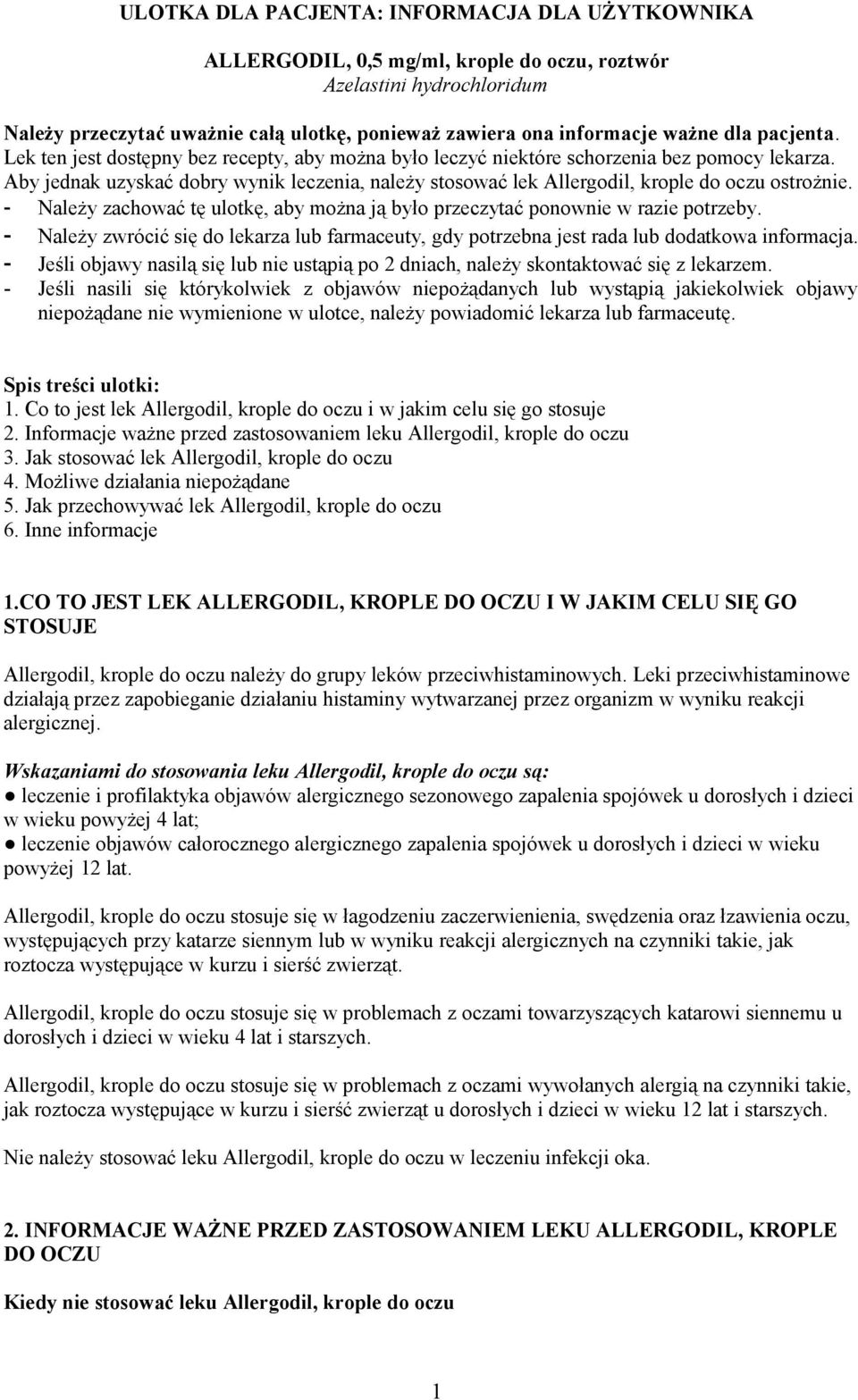 Aby jednak uzyskać dobry wynik leczenia, należy stosować lek Allergodil, krople do oczu ostrożnie. - Należy zachować tę ulotkę, aby można ją było przeczytać ponownie w razie potrzeby.