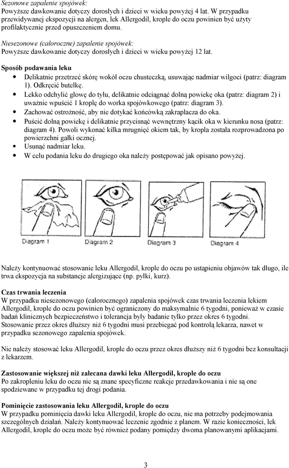 Niesezonowe (całoroczne) zapalenie spojówek: Powyższe dawkowanie dotyczy dorosłych i dzieci w wieku powyżej 12 lat.