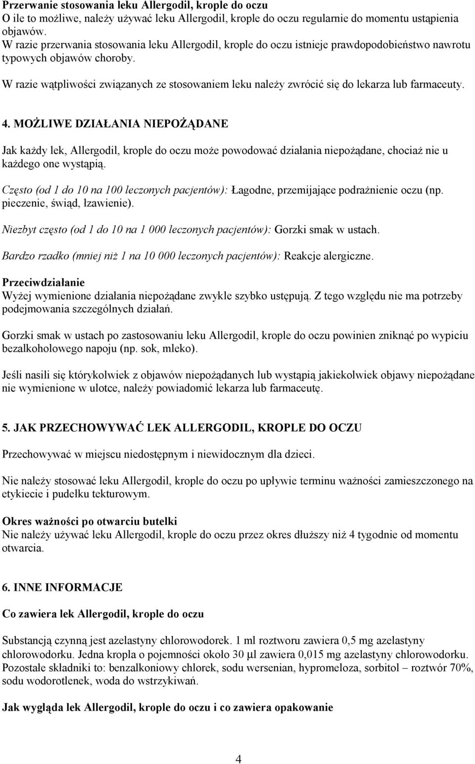 W razie wątpliwości związanych ze stosowaniem leku należy zwrócić się do lekarza lub farmaceuty. 4.