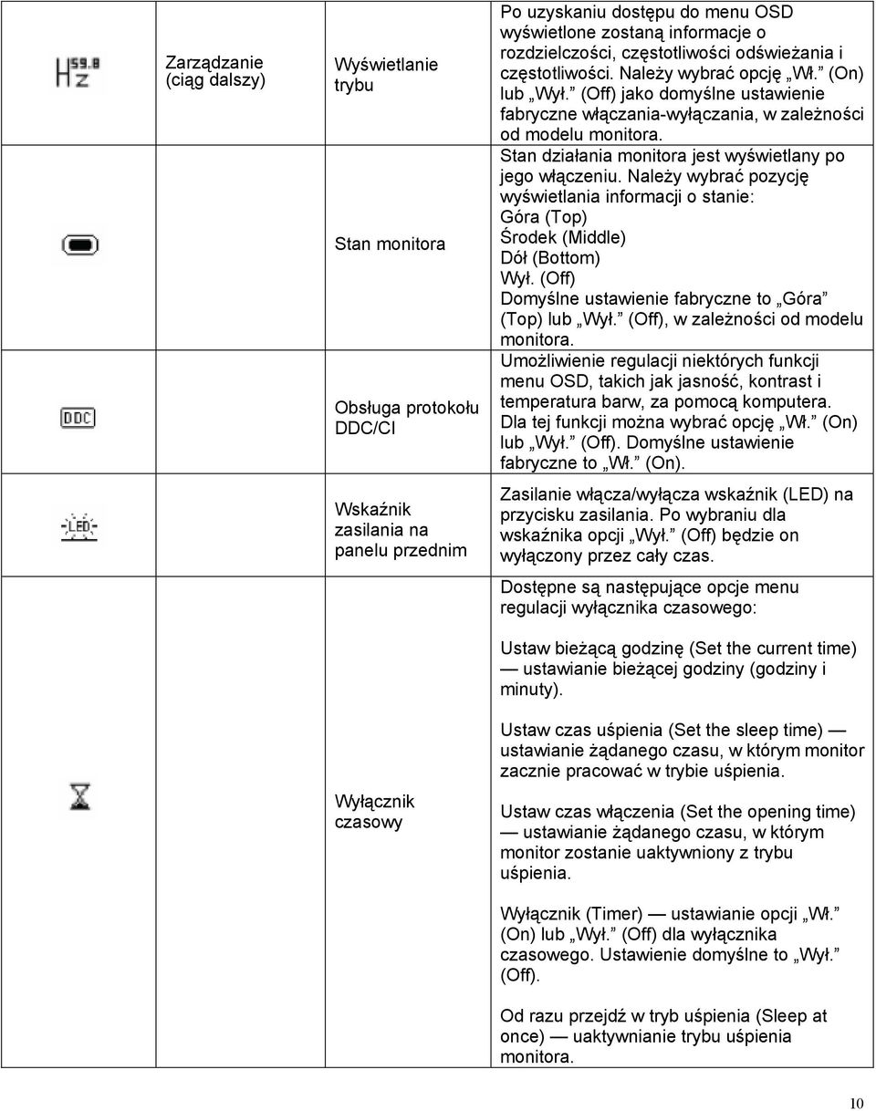 (Off) jako domyślne ustawienie fabryczne włączania-wyłączania, w zależności od modelu monitora. Stan działania monitora jest wyświetlany po jego włączeniu.