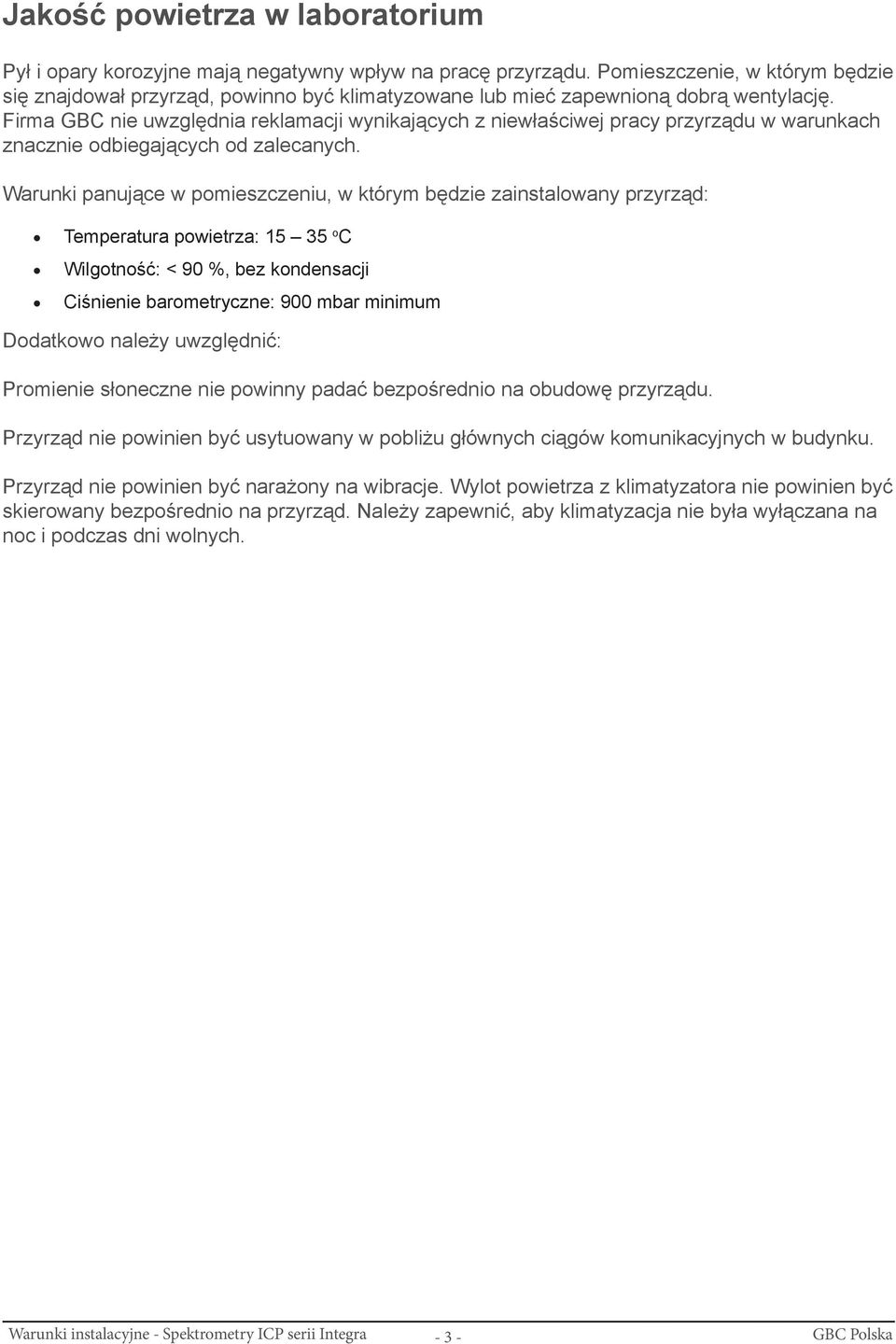 Firma GBC nie uwzględnia reklamacji wynikających z niewłaściwej pracy przyrządu w warunkach znacznie odbiegających od zalecanych.