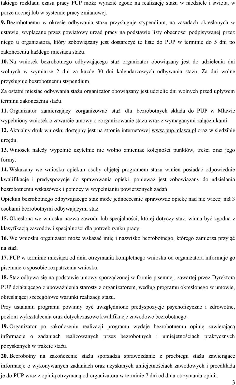 organizatora, który zobowiązany jest dostarczyć tę listę do PUP w terminie do 5 dni po zakończeniu każdego miesiąca stażu. 10.