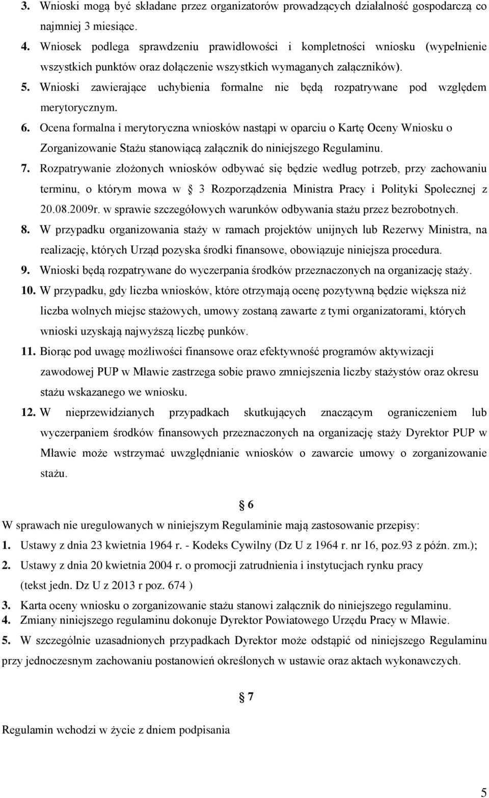 Wnioski zawierające uchybienia formalne nie będą rozpatrywane pod względem merytorycznym. 6.