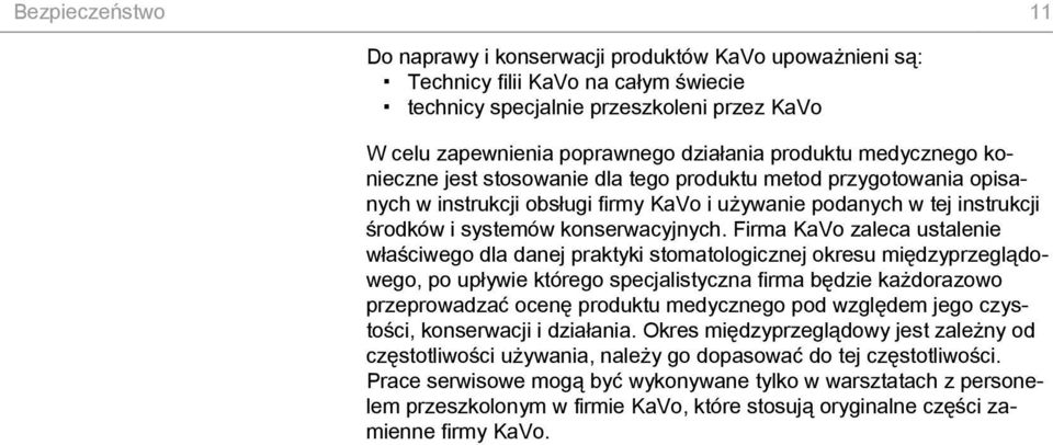 Firma KaVo zaleca ustalenie właściwego dla danej praktyki stomatologicznej okresu międzyprzeglądowego, po upływie którego specjalistyczna firma będzie każdorazowo przeprowadzać ocenę produktu