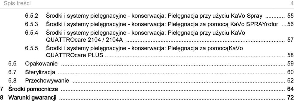 .. 58 6.6 Opakowanie... 59 6.7 Sterylizacja... 60 6.8 Przechowywanie... 62 7 Środki pomocnicze... 64 8 Warunki gwarancji... 72