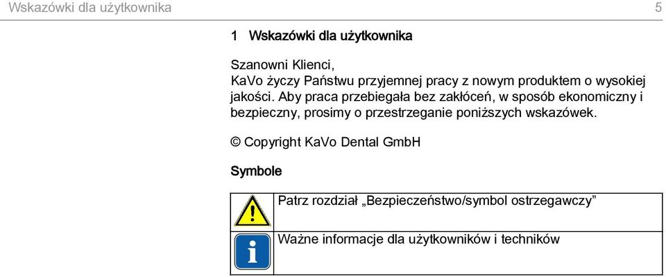 Aby praca przebiegała bez zakłóceń, w sposób ekonomiczny i bezpieczny, prosimy o przestrzeganie
