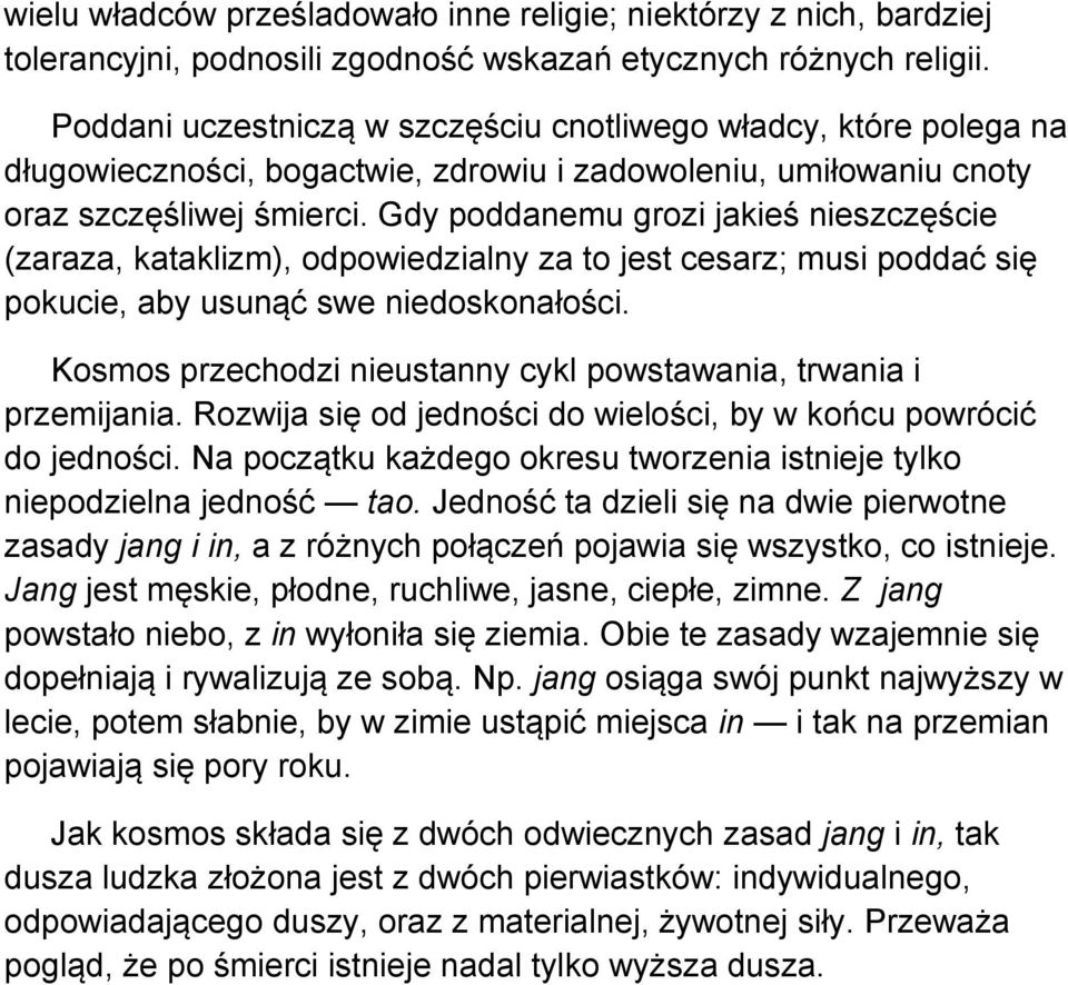 Gdy poddanemu grozi jakieś nieszczęście (zaraza, kataklizm), odpowiedzialny za to jest cesarz; musi poddać się pokucie, aby usunąć swe niedoskonałości.
