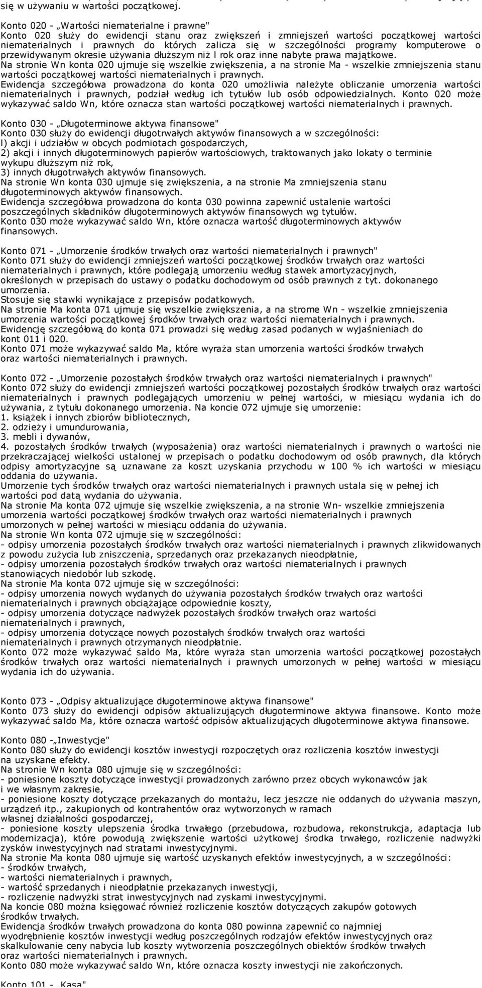 szczególności programy komputerowe o przewidywanym okresie uŝywania dłuŝszym niŝ l rok oraz inne nabyte prawa majątkowe.