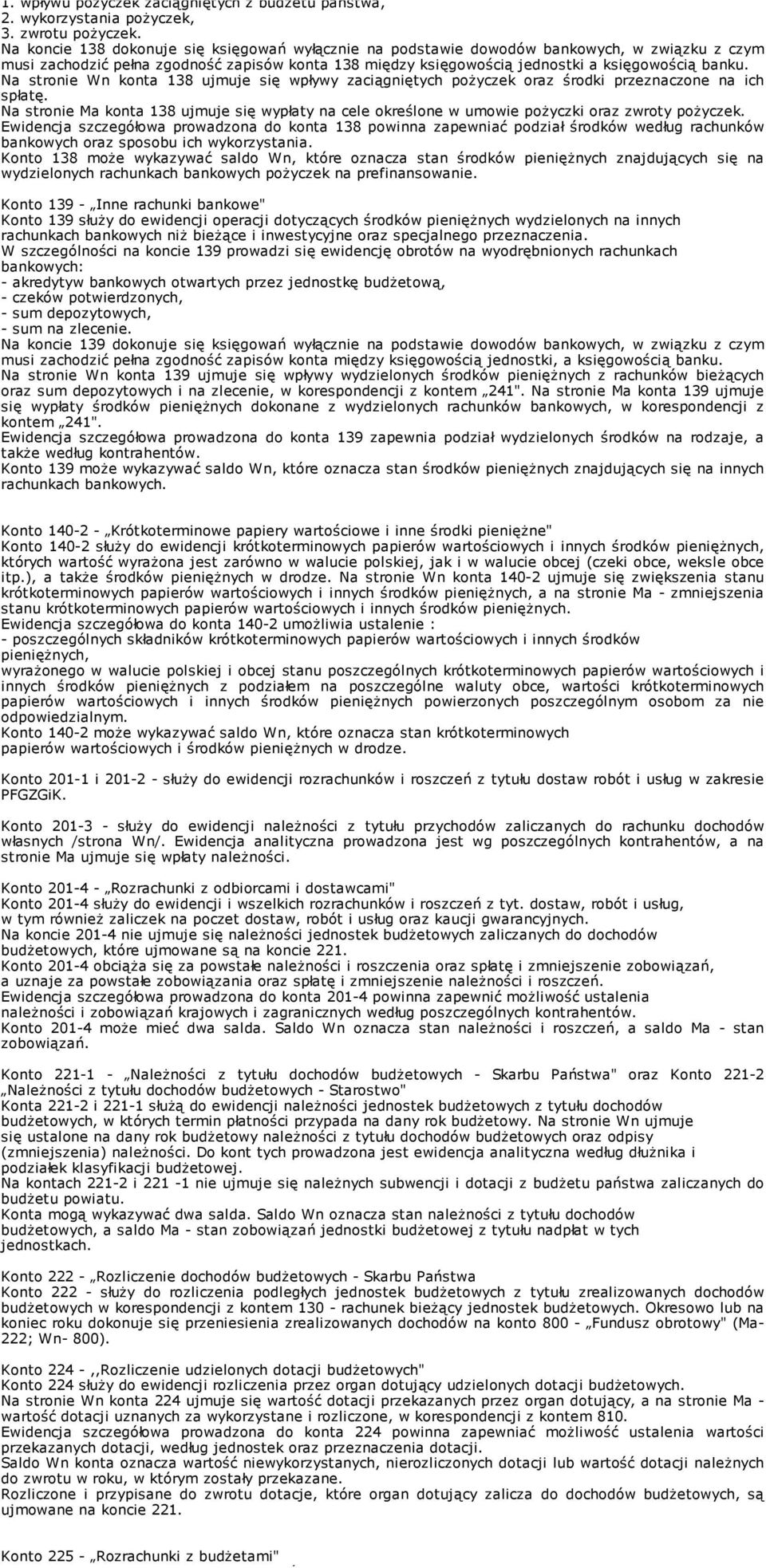 Na stronie Wn konta 138 ujmuje się wpływy zaciągniętych poŝyczek oraz środki przeznaczone na ich spłatę.