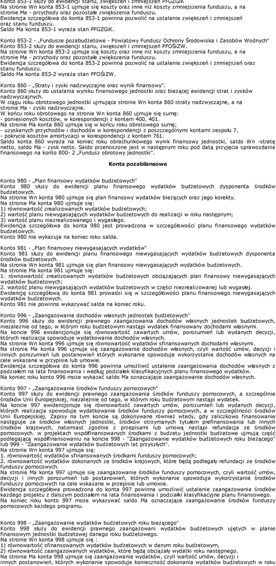 Konto 853-2 - Fundusze pozabudŝetowe - Powiatowy Fundusz Ochrony Środowiska i Zasobów Wodnych" Konto 853-2 słuŝy do ewidencji stanu, zwiększeń i zmniejszeń PFOŚiZW.