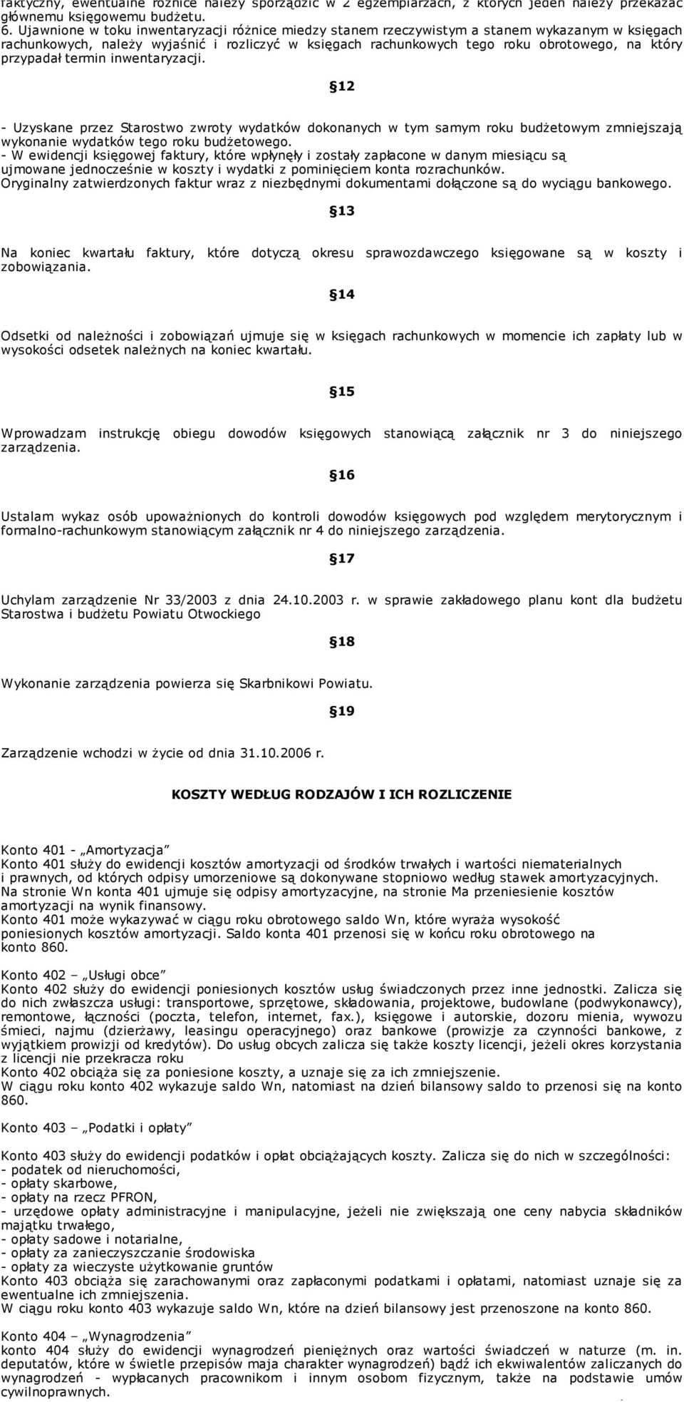 przypadał termin inwentaryzacji. 12 - Uzyskane przez Starostwo zwroty wydatków dokonanych w tym samym roku budŝetowym zmniejszają wykonanie wydatków tego roku budŝetowego.