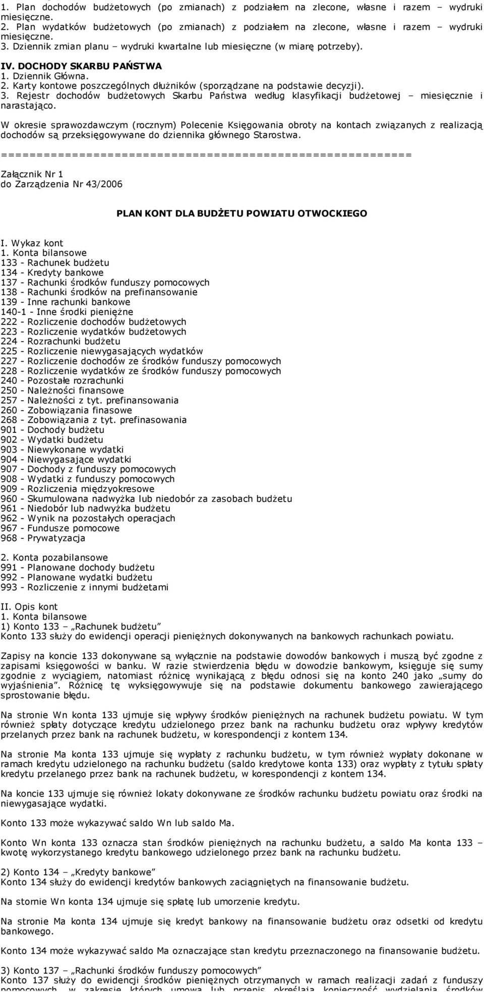 DOCHODY SKARBU PAŃSTWA 1. Dziennik Główna. 2. Karty kontowe poszczególnych dłuŝników (sporządzane na podstawie decyzji). 3.