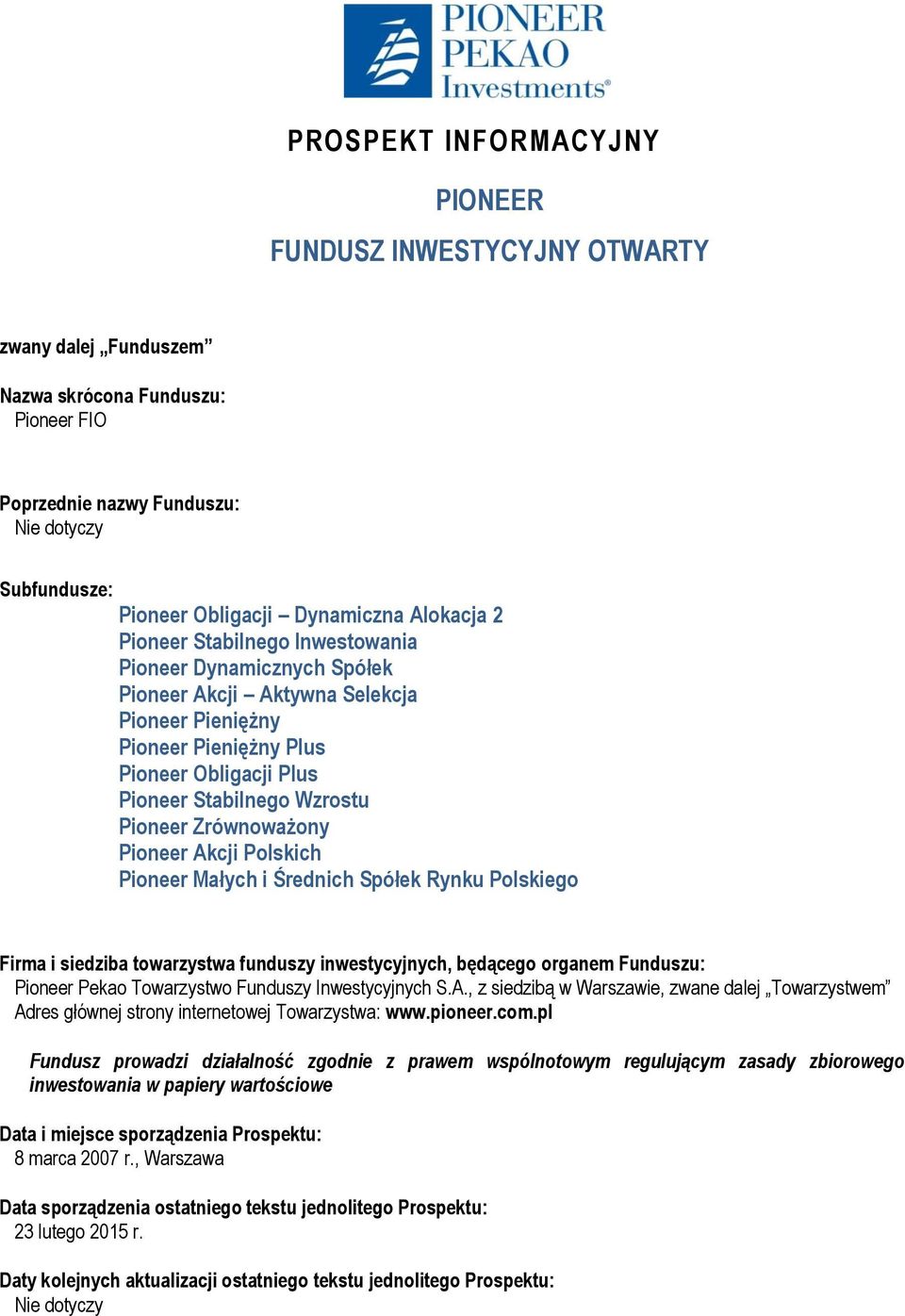 Pioneer Zrównoważony Pioneer Akcji Polskich Pioneer Małych i Średnich Spółek Rynku Polskiego Firma i siedziba towarzystwa funduszy inwestycyjnych, będącego organem Funduszu: Pioneer Pekao Towarzystwo