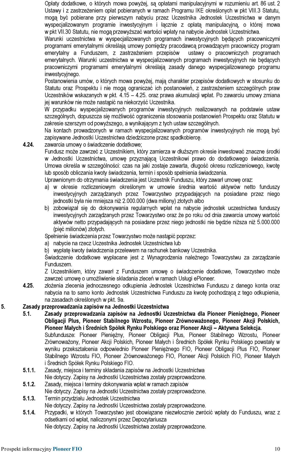 VII.30 Statutu, nie mogą przewyższać wartości wpłaty na nabycie Jednostek Uczestnictwa.