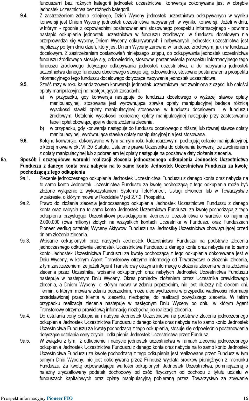 Jeżeli w dniu, w którym - zgodnie z odpowiednimi postanowieniami stosownego prospektu informacyjnego - powinno nastąpić odkupienie jednostek uczestnictwa w funduszu źródłowym, w funduszu docelowym