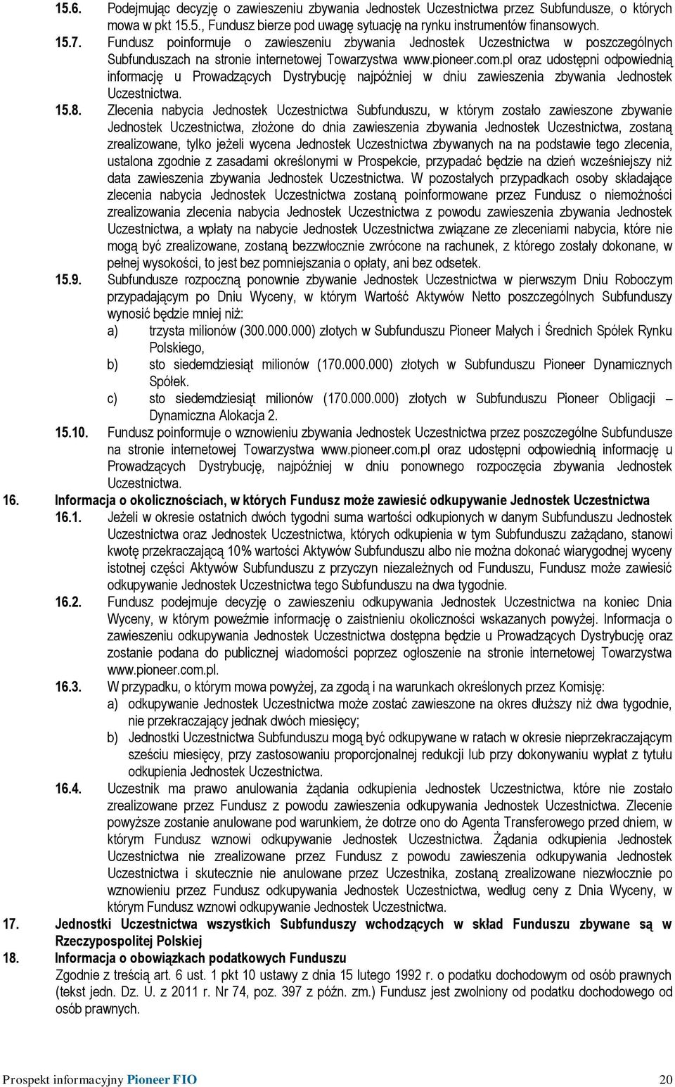 pl oraz udostępni odpowiednią informację u Prowadzących Dystrybucję najpóźniej w dniu zawieszenia zbywania Jednostek Uczestnictwa. 15.8.