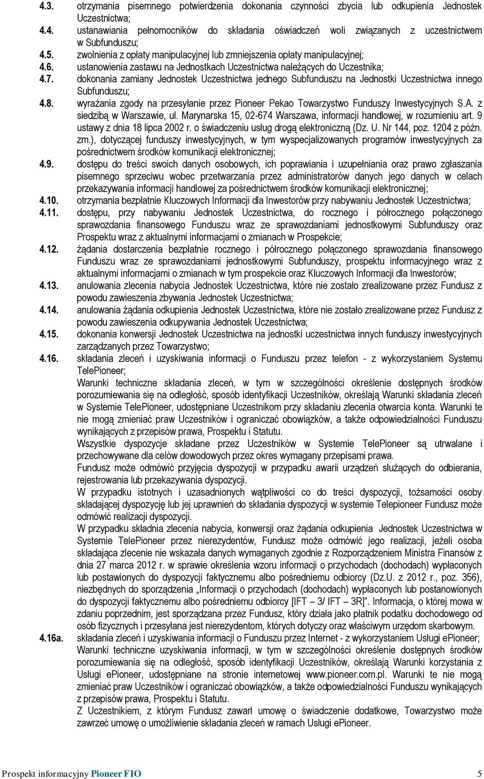 dokonania zamiany Jednostek Uczestnictwa jednego Subfunduszu na Jednostki Uczestnictwa innego Subfunduszu; 4.8.