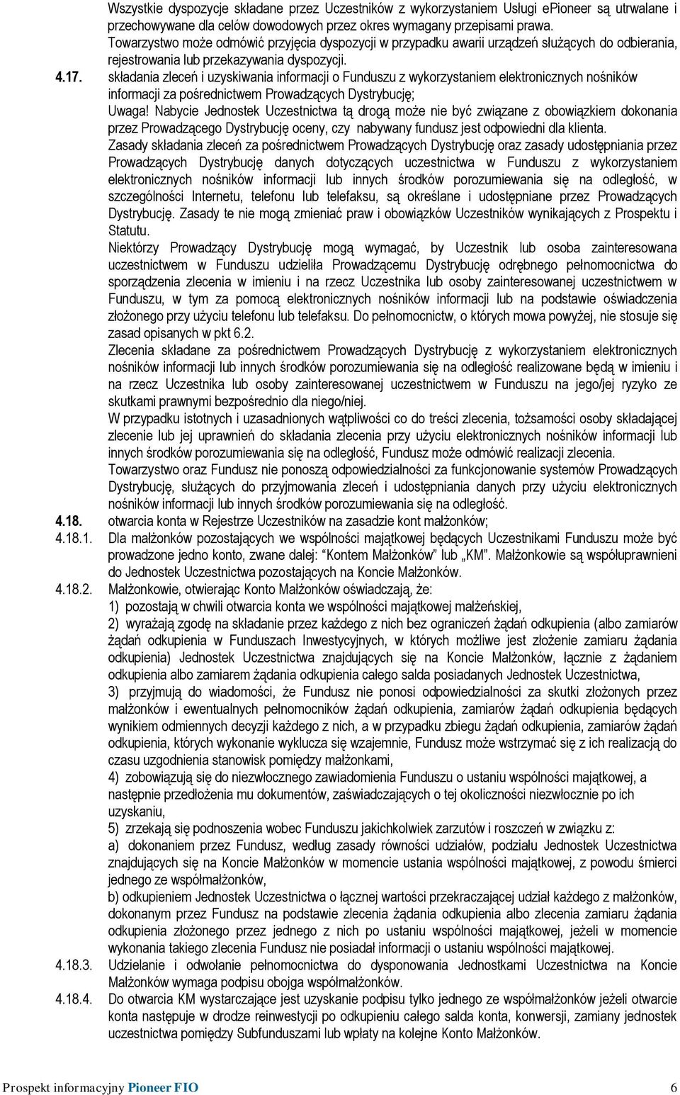 składania zleceń i uzyskiwania informacji o Funduszu z wykorzystaniem elektronicznych nośników informacji za pośrednictwem Prowadzących Dystrybucję; Uwaga!