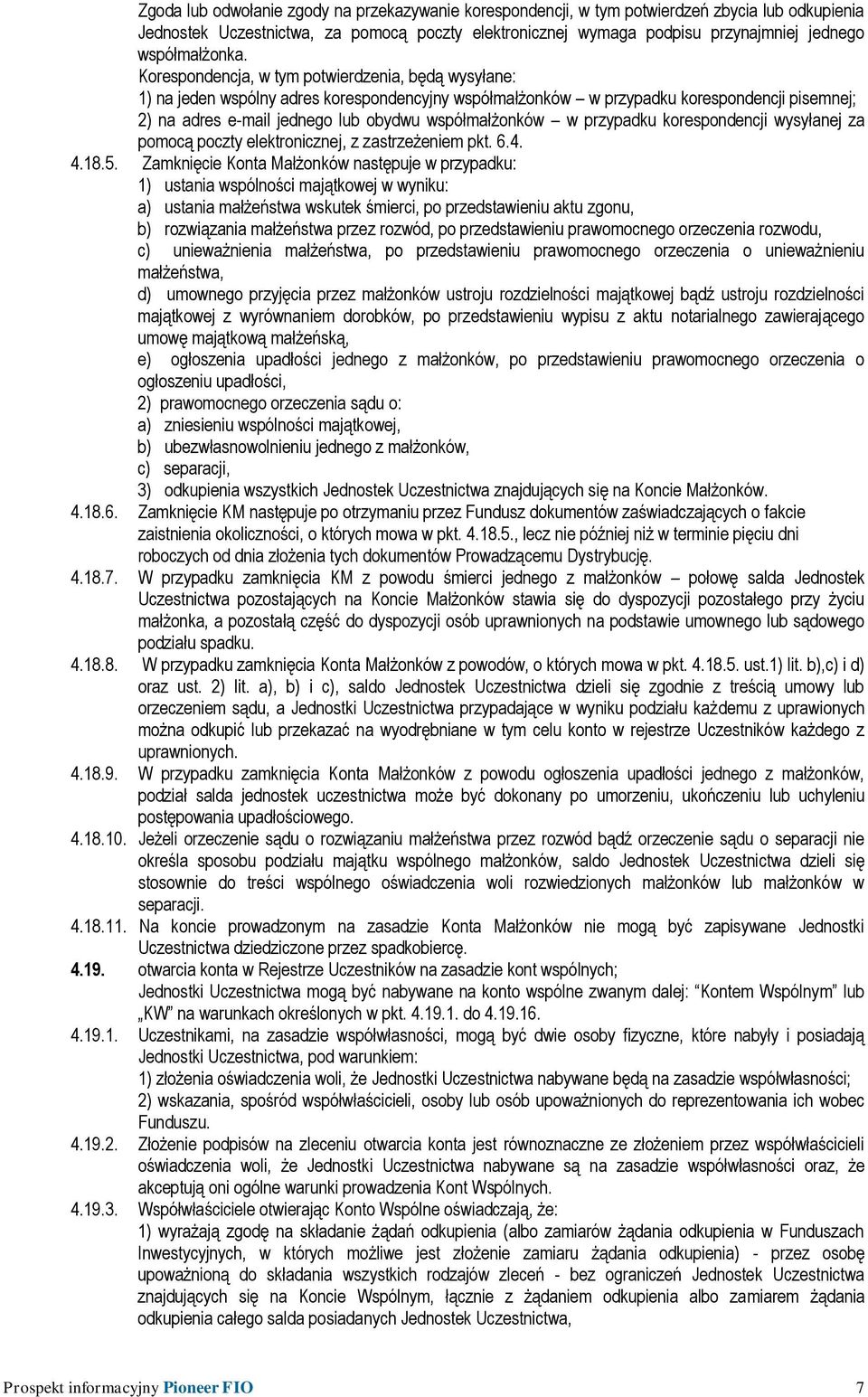Korespondencja, w tym potwierdzenia, będą wysyłane: 1) na jeden wspólny adres korespondencyjny współmałżonków w przypadku korespondencji pisemnej; 2) na adres e-mail jednego lub obydwu współmałżonków