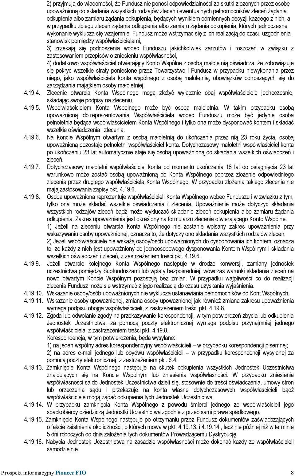 wykonanie wyklucza się wzajemnie, Fundusz może wstrzymać się z ich realizacją do czasu uzgodnienia stanowisk pomiędzy współwłaścicielami, 3) zrzekają się podnoszenia wobec Funduszu jakichkolwiek