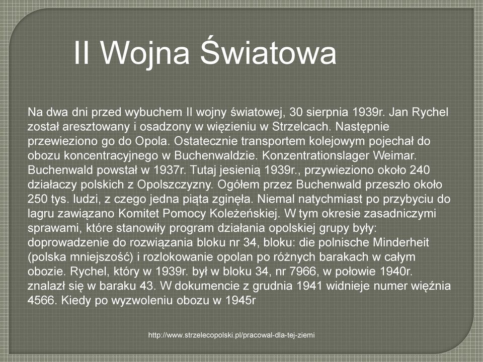 , przywieziono około 240 działaczy polskich z Opolszczyzny. Ogółem przez Buchenwald przeszło około 250 tys. ludzi, z czego jedna piąta zginęła.