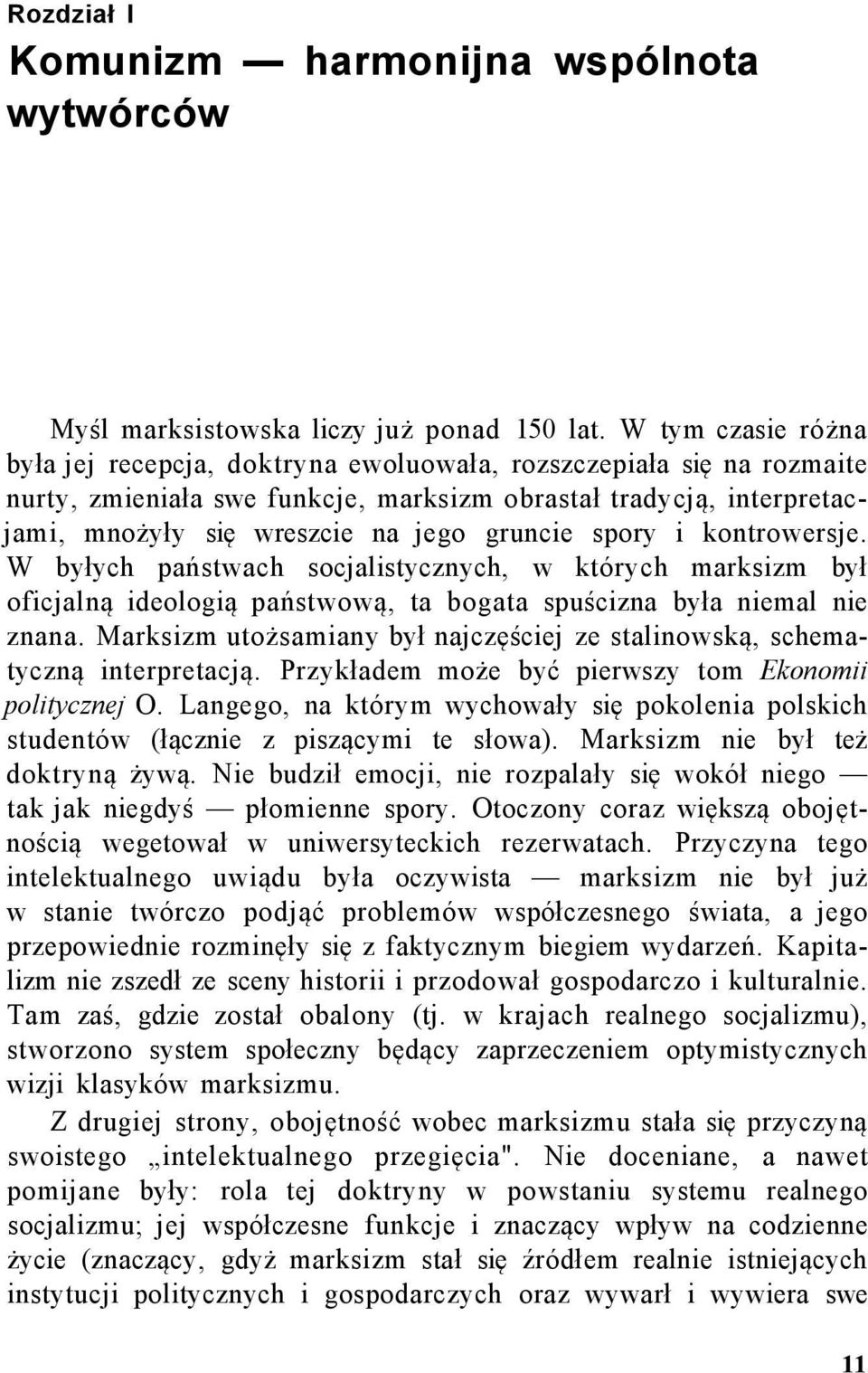 gruncie spory i kontrowersje. W byłych państwach socjalistycznych, w których marksizm był oficjalną ideologią państwową, ta bogata spuścizna była niemal nie znana.