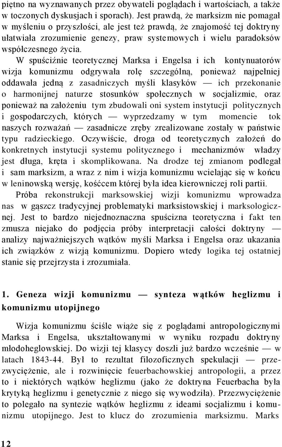 W spuściźnie teoretycznej Marksa i Engelsa i ich kontynuatorów wizja komunizmu odgrywała rolę szczególną, ponieważ najpełniej oddawała jedną z zasadniczych myśli klasyków ich przekonanie o