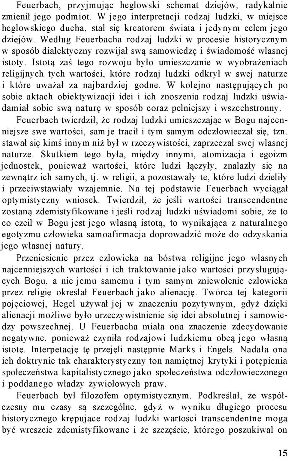 Według Feuerbacha rodzaj ludzki w procesie historycznym w sposób dialektyczny rozwijał swą samowiedzę i świadomość własnej istoty.