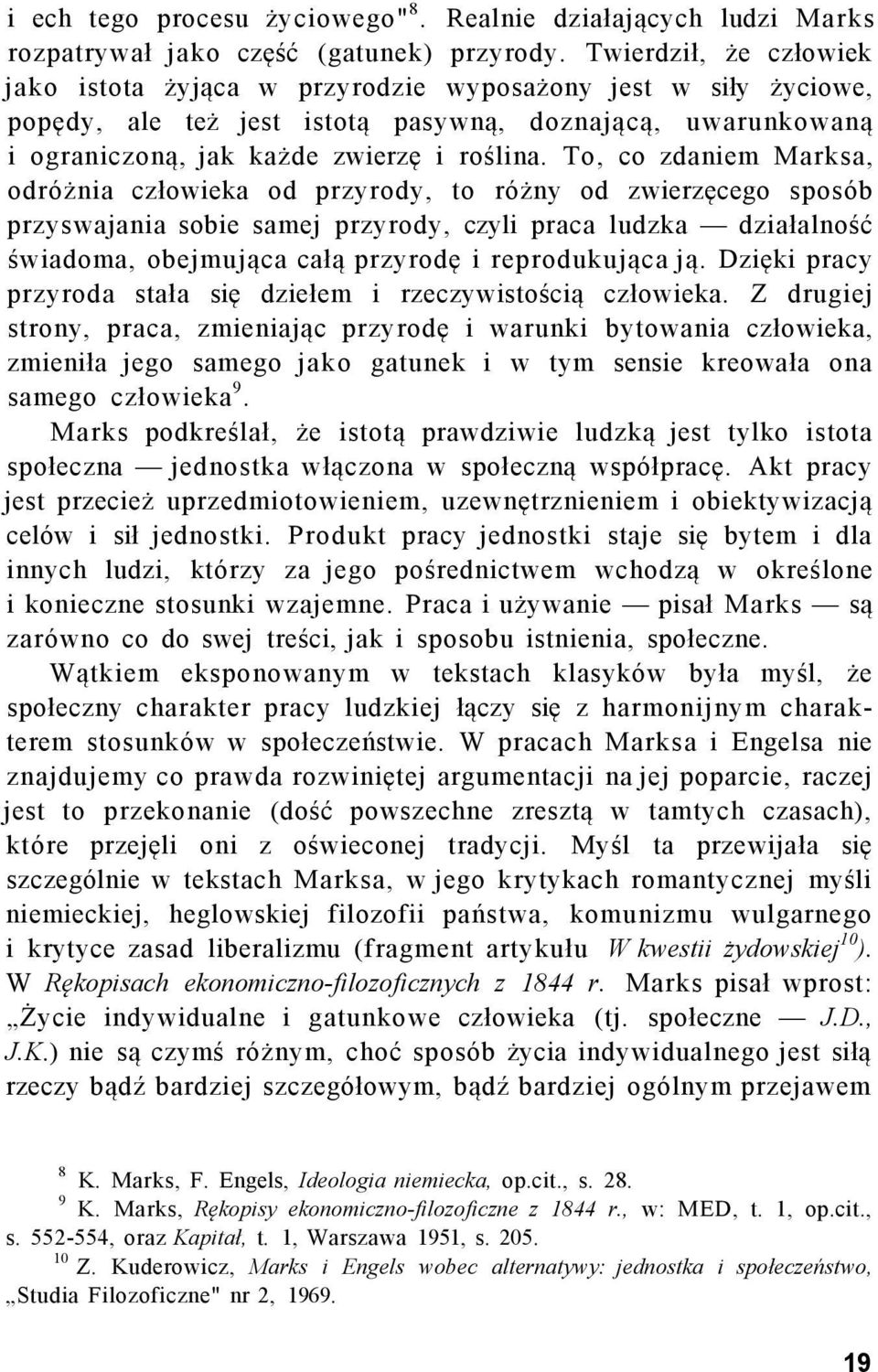 To, co zdaniem Marksa, odróżnia człowieka od przyrody, to różny od zwierzęcego sposób przyswajania sobie samej przyrody, czyli praca ludzka działalność świadoma, obejmująca całą przyrodę i