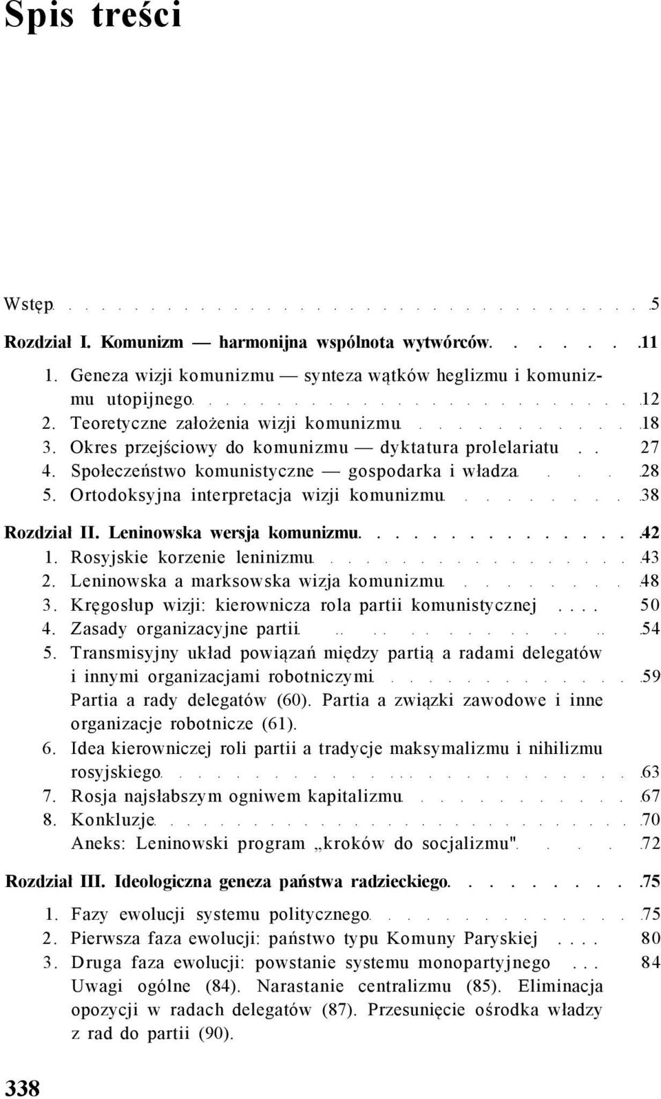 Leninowska wersja komunizmu 42 1. Rosyjskie korzenie leninizmu 43 2. Leninowska a marksowska wizja komunizmu 48 3. Kręgosłup wizji: kierownicza rola partii komunistycznej... 50 4.