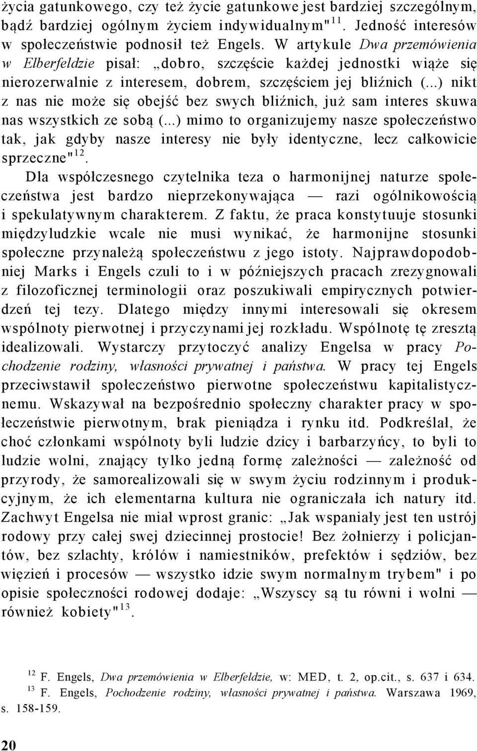 ..) nikt z nas nie może się obejść bez swych bliźnich, już sam interes skuwa nas wszystkich ze sobą (.