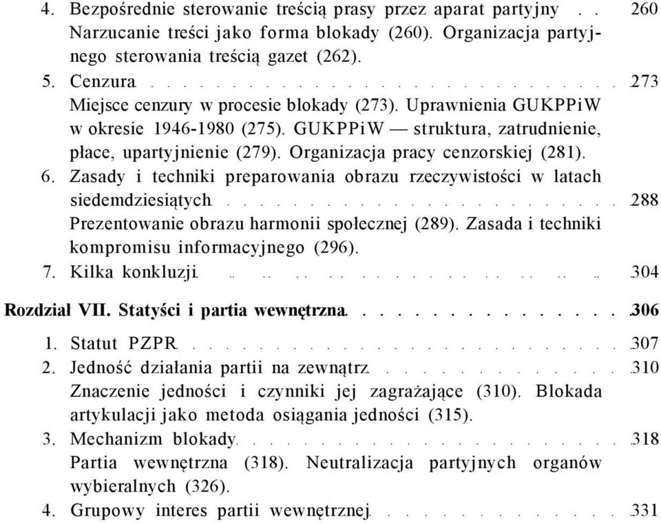 6. Zasady i techniki preparowania obrazu rzeczywistości w latach siedemdziesiątych 288 Prezentowanie obrazu harmonii społecznej (289). Zasada i techniki kompromisu informacyjnego (296). 7.
